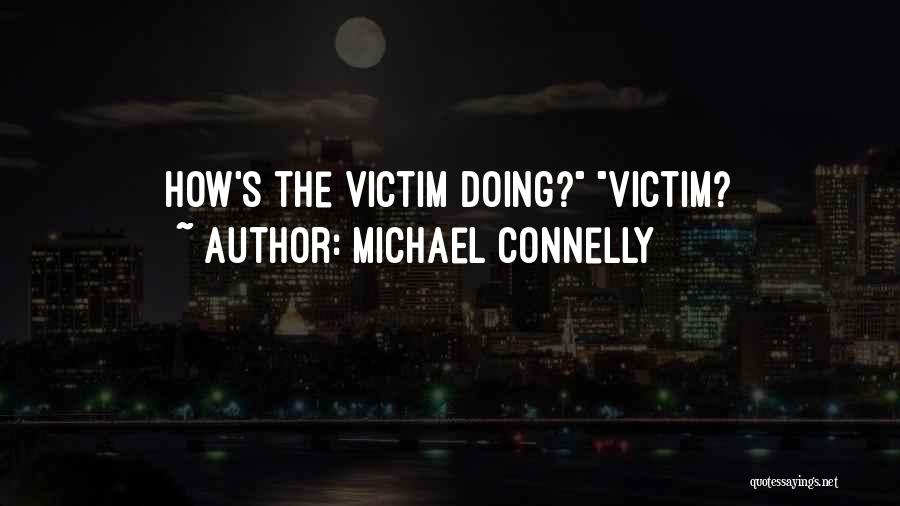 Michael Connelly Quotes: How's The Victim Doing? Victim?