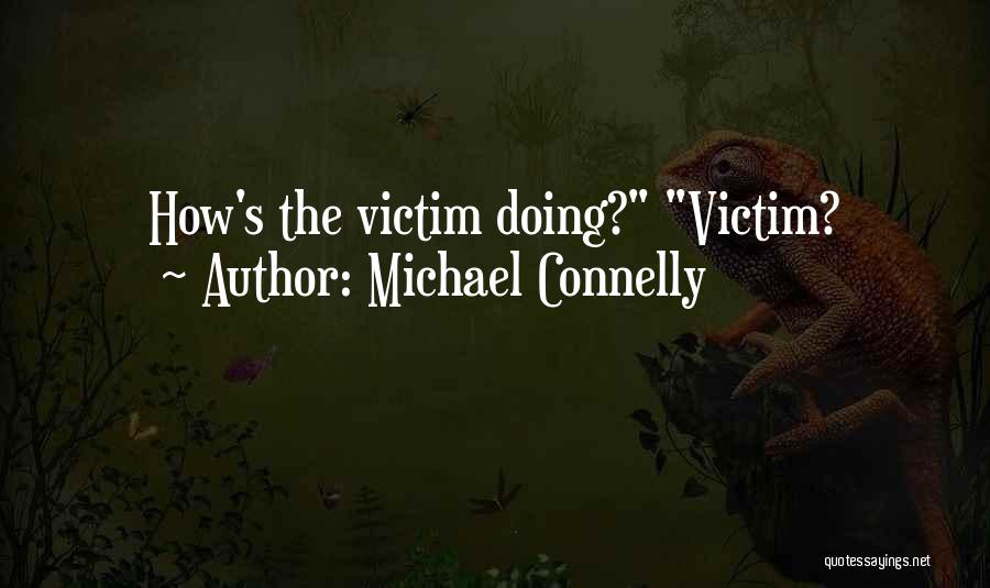 Michael Connelly Quotes: How's The Victim Doing? Victim?