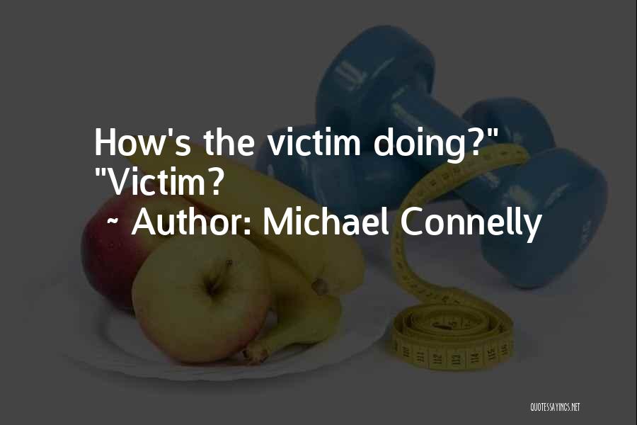 Michael Connelly Quotes: How's The Victim Doing? Victim?
