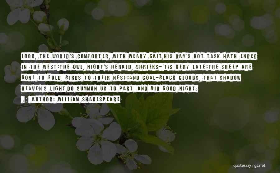 William Shakespeare Quotes: Look, The World's Comforter, With Weary Gait,his Day's Hot Task Hath Ended In The West:the Owl, Night's Herald, Shrieks-'tis Very