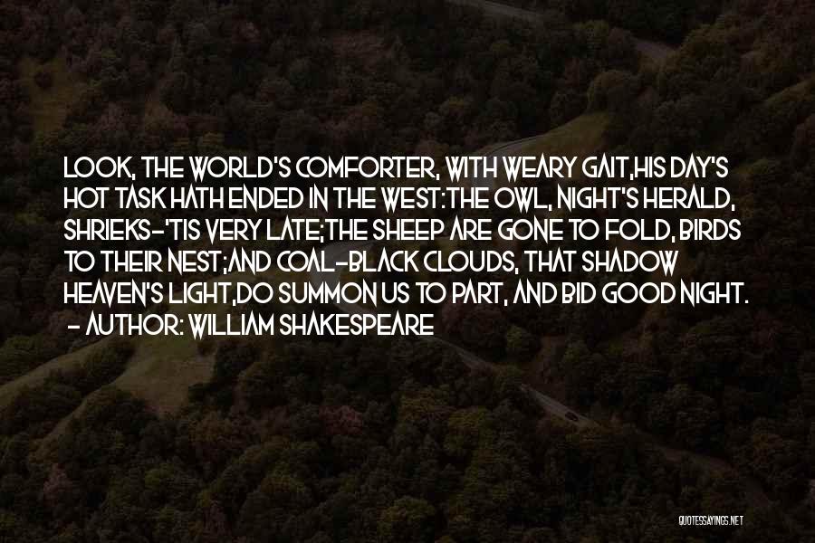 William Shakespeare Quotes: Look, The World's Comforter, With Weary Gait,his Day's Hot Task Hath Ended In The West:the Owl, Night's Herald, Shrieks-'tis Very