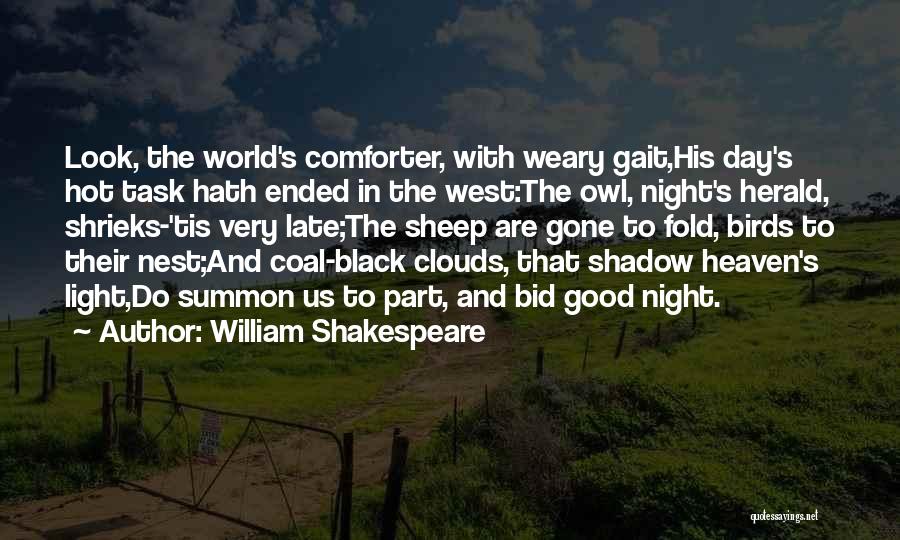 William Shakespeare Quotes: Look, The World's Comforter, With Weary Gait,his Day's Hot Task Hath Ended In The West:the Owl, Night's Herald, Shrieks-'tis Very