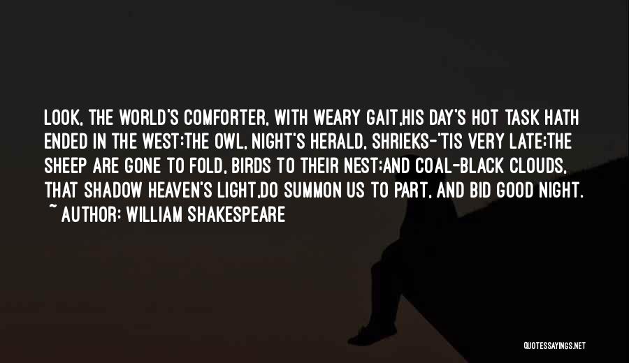 William Shakespeare Quotes: Look, The World's Comforter, With Weary Gait,his Day's Hot Task Hath Ended In The West:the Owl, Night's Herald, Shrieks-'tis Very