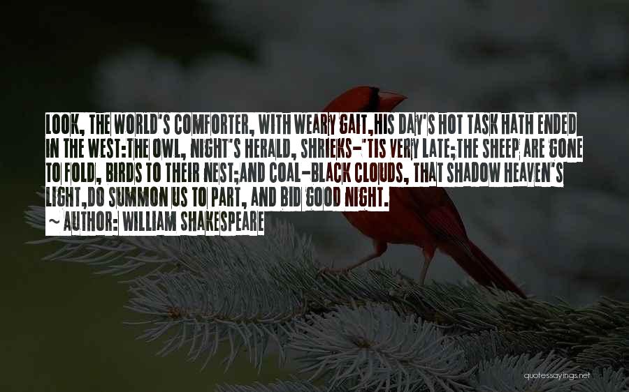 William Shakespeare Quotes: Look, The World's Comforter, With Weary Gait,his Day's Hot Task Hath Ended In The West:the Owl, Night's Herald, Shrieks-'tis Very