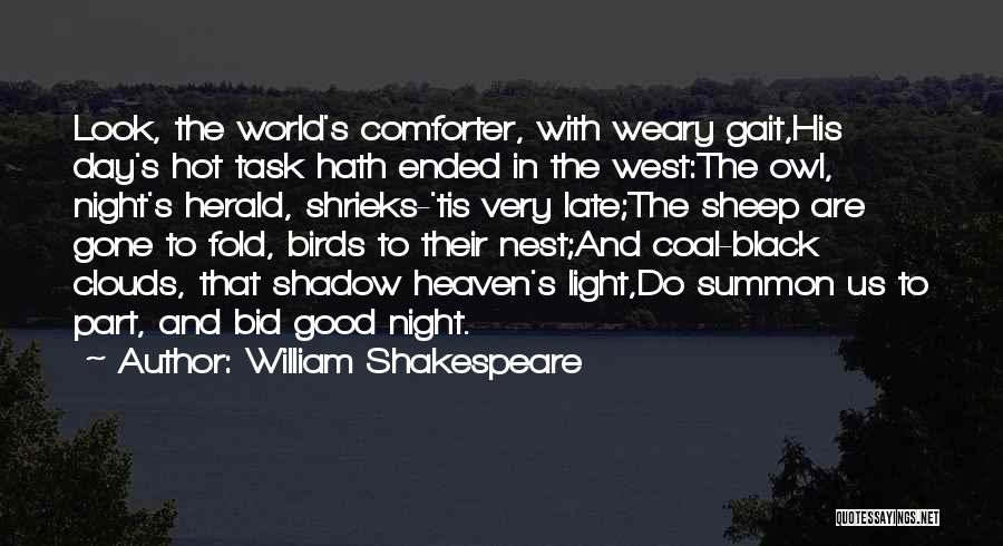 William Shakespeare Quotes: Look, The World's Comforter, With Weary Gait,his Day's Hot Task Hath Ended In The West:the Owl, Night's Herald, Shrieks-'tis Very