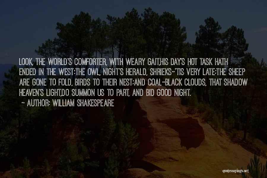 William Shakespeare Quotes: Look, The World's Comforter, With Weary Gait,his Day's Hot Task Hath Ended In The West:the Owl, Night's Herald, Shrieks-'tis Very