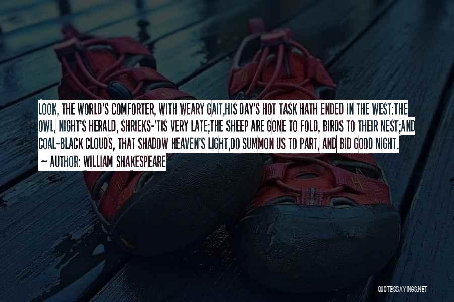 William Shakespeare Quotes: Look, The World's Comforter, With Weary Gait,his Day's Hot Task Hath Ended In The West:the Owl, Night's Herald, Shrieks-'tis Very