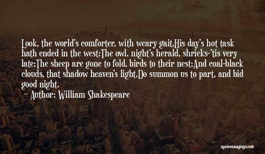 William Shakespeare Quotes: Look, The World's Comforter, With Weary Gait,his Day's Hot Task Hath Ended In The West:the Owl, Night's Herald, Shrieks-'tis Very