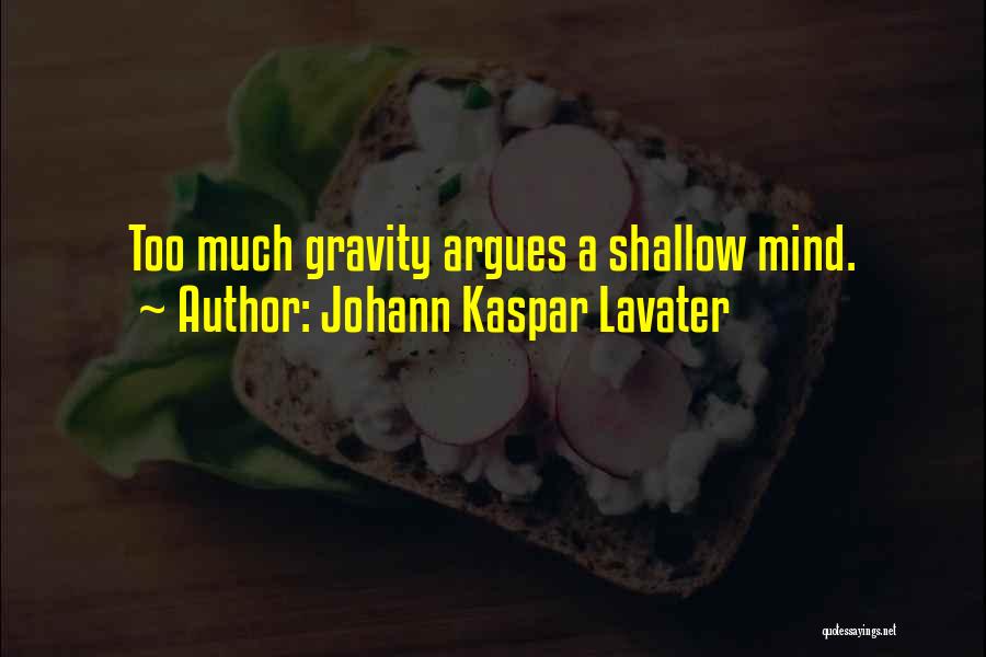 Johann Kaspar Lavater Quotes: Too Much Gravity Argues A Shallow Mind.