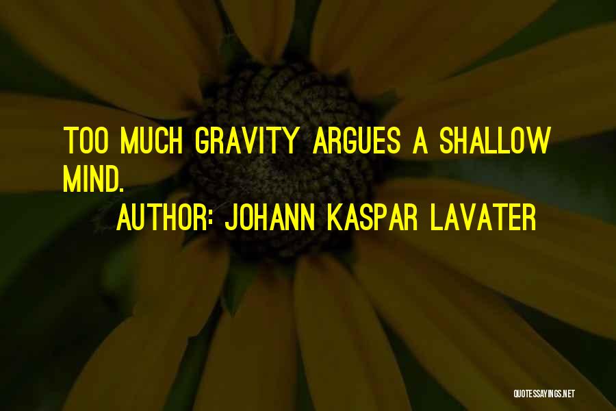 Johann Kaspar Lavater Quotes: Too Much Gravity Argues A Shallow Mind.