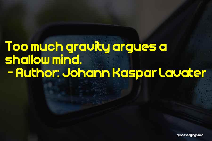 Johann Kaspar Lavater Quotes: Too Much Gravity Argues A Shallow Mind.