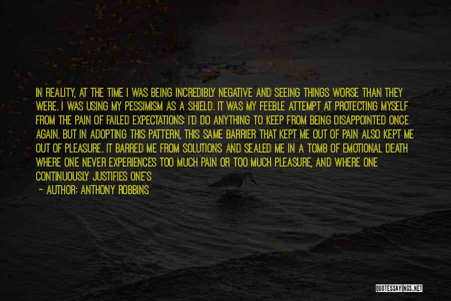 Anthony Robbins Quotes: In Reality, At The Time I Was Being Incredibly Negative And Seeing Things Worse Than They Were. I Was Using