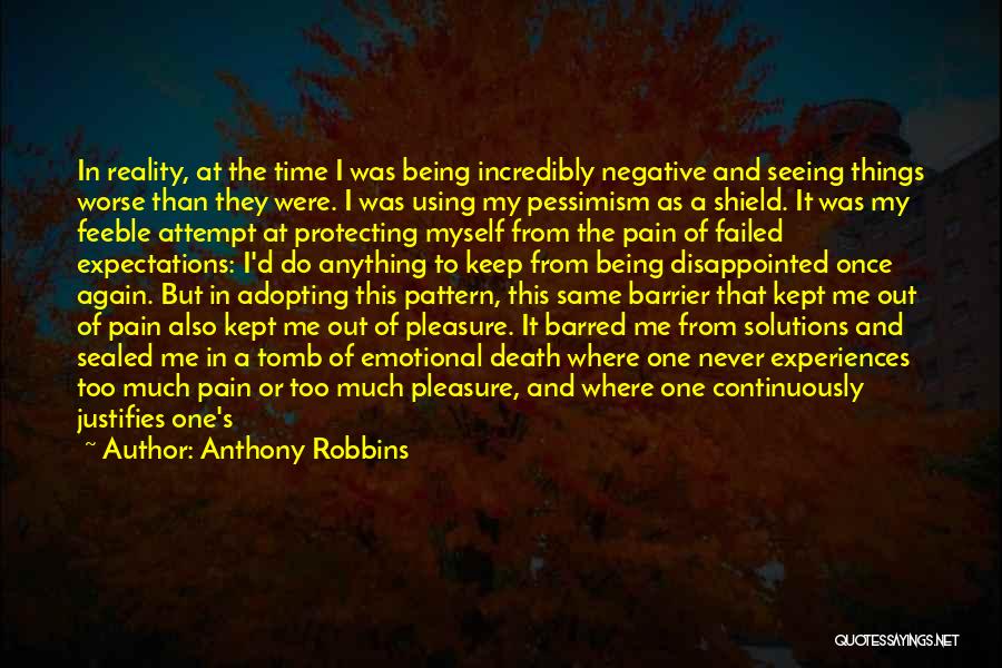 Anthony Robbins Quotes: In Reality, At The Time I Was Being Incredibly Negative And Seeing Things Worse Than They Were. I Was Using