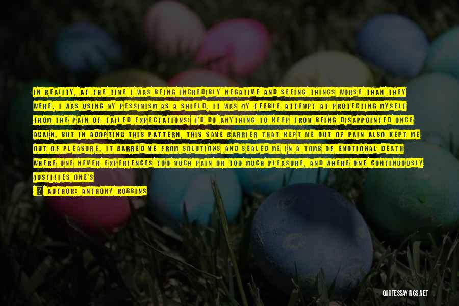 Anthony Robbins Quotes: In Reality, At The Time I Was Being Incredibly Negative And Seeing Things Worse Than They Were. I Was Using