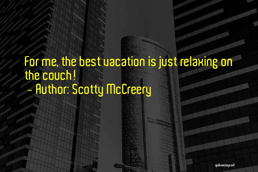 Scotty McCreery Quotes: For Me, The Best Vacation Is Just Relaxing On The Couch!