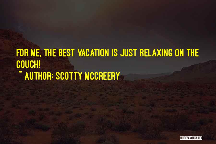 Scotty McCreery Quotes: For Me, The Best Vacation Is Just Relaxing On The Couch!