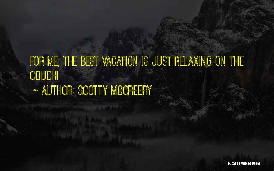 Scotty McCreery Quotes: For Me, The Best Vacation Is Just Relaxing On The Couch!