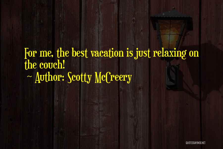 Scotty McCreery Quotes: For Me, The Best Vacation Is Just Relaxing On The Couch!