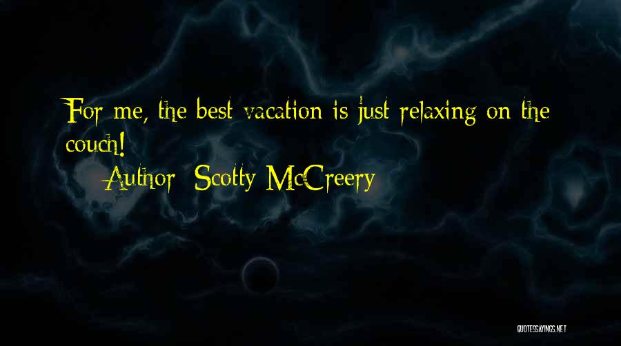 Scotty McCreery Quotes: For Me, The Best Vacation Is Just Relaxing On The Couch!