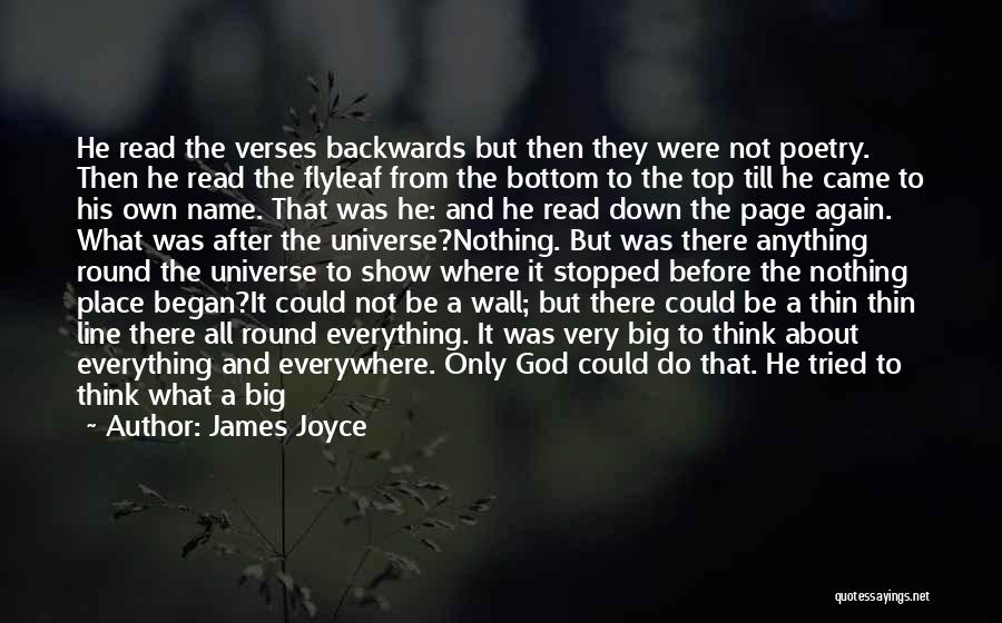 James Joyce Quotes: He Read The Verses Backwards But Then They Were Not Poetry. Then He Read The Flyleaf From The Bottom To