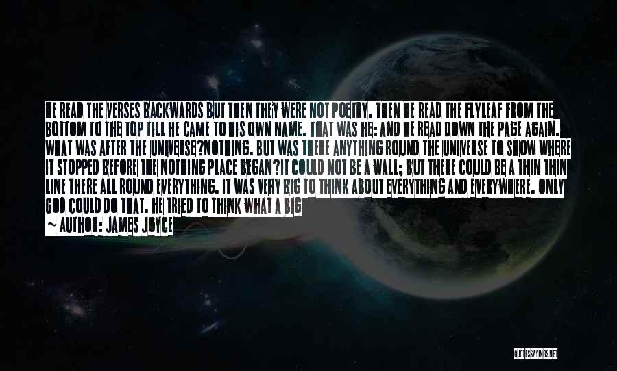 James Joyce Quotes: He Read The Verses Backwards But Then They Were Not Poetry. Then He Read The Flyleaf From The Bottom To