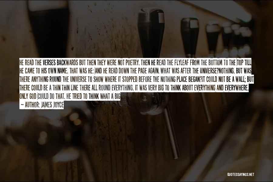 James Joyce Quotes: He Read The Verses Backwards But Then They Were Not Poetry. Then He Read The Flyleaf From The Bottom To