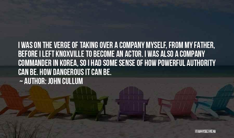 John Cullum Quotes: I Was On The Verge Of Taking Over A Company Myself, From My Father, Before I Left Knoxville To Become