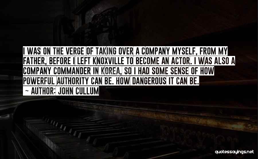 John Cullum Quotes: I Was On The Verge Of Taking Over A Company Myself, From My Father, Before I Left Knoxville To Become