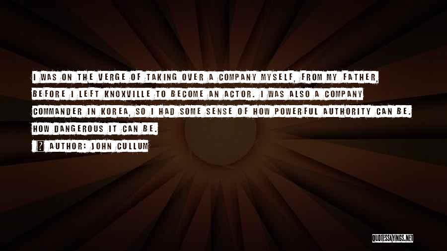 John Cullum Quotes: I Was On The Verge Of Taking Over A Company Myself, From My Father, Before I Left Knoxville To Become