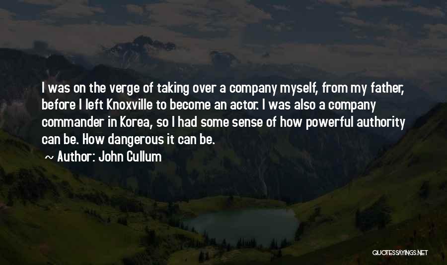 John Cullum Quotes: I Was On The Verge Of Taking Over A Company Myself, From My Father, Before I Left Knoxville To Become