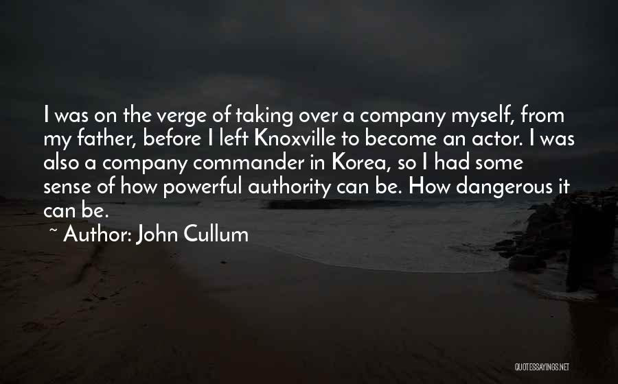 John Cullum Quotes: I Was On The Verge Of Taking Over A Company Myself, From My Father, Before I Left Knoxville To Become