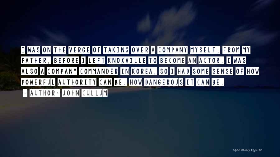 John Cullum Quotes: I Was On The Verge Of Taking Over A Company Myself, From My Father, Before I Left Knoxville To Become