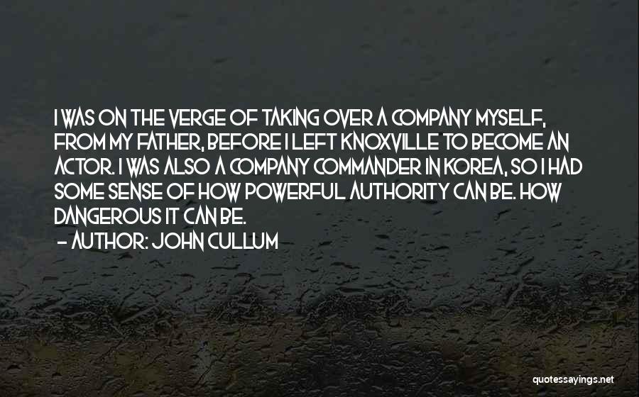 John Cullum Quotes: I Was On The Verge Of Taking Over A Company Myself, From My Father, Before I Left Knoxville To Become