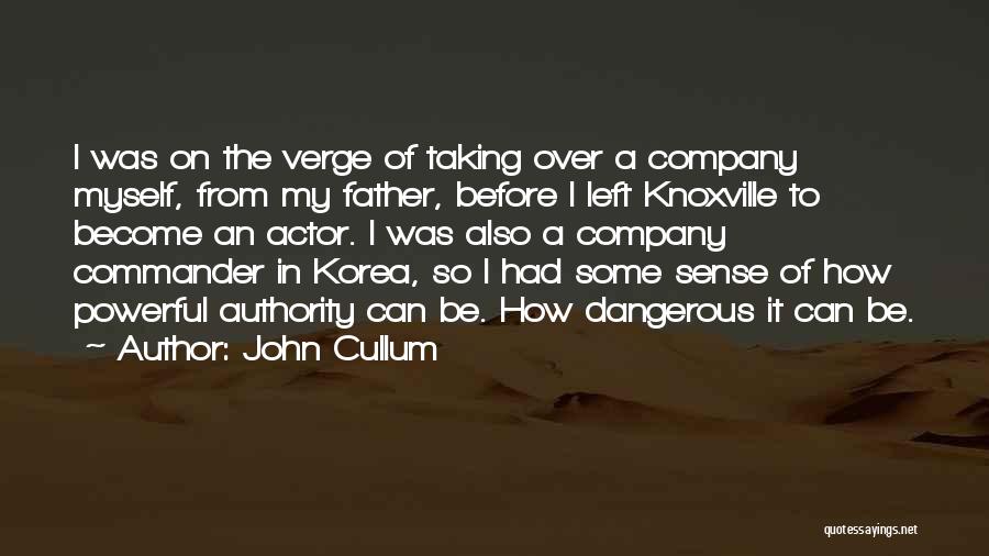 John Cullum Quotes: I Was On The Verge Of Taking Over A Company Myself, From My Father, Before I Left Knoxville To Become