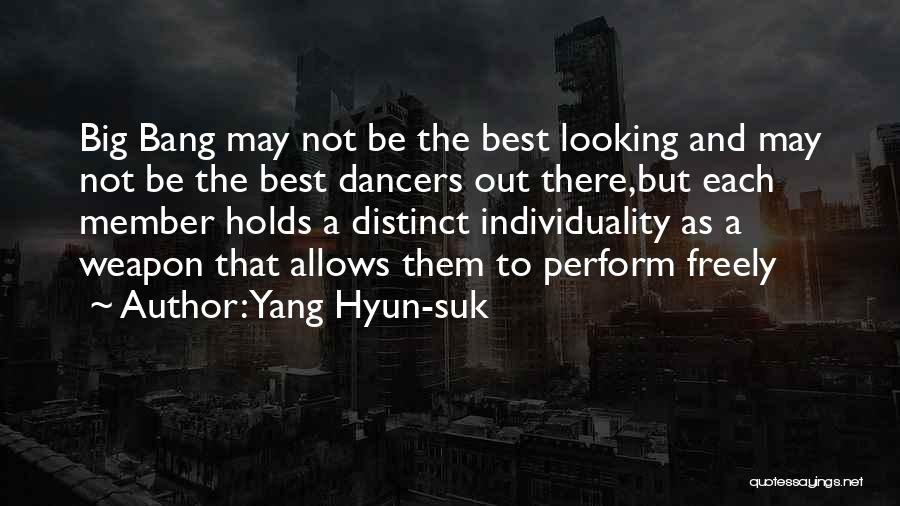 Yang Hyun-suk Quotes: Big Bang May Not Be The Best Looking And May Not Be The Best Dancers Out There,but Each Member Holds
