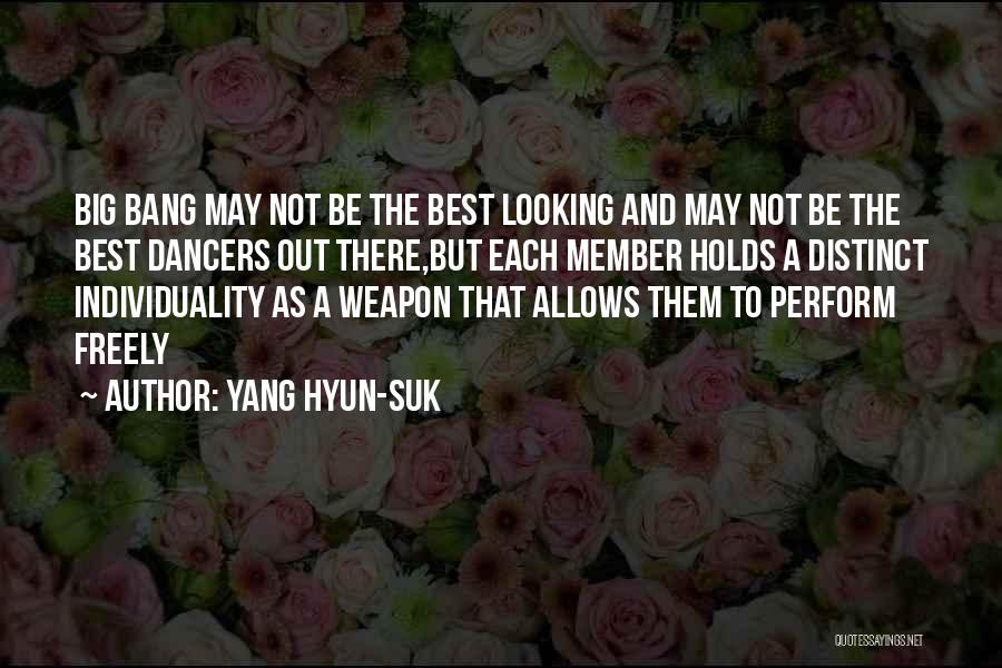 Yang Hyun-suk Quotes: Big Bang May Not Be The Best Looking And May Not Be The Best Dancers Out There,but Each Member Holds