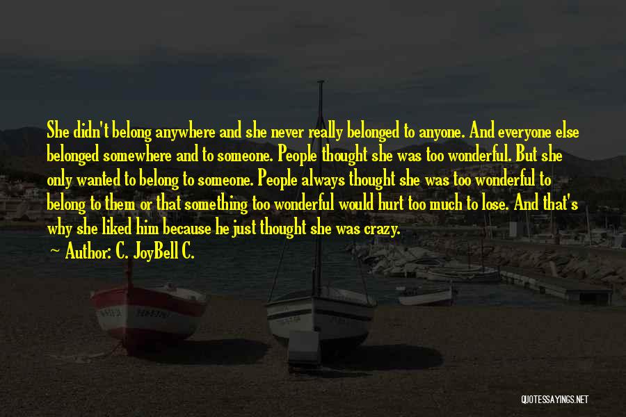 C. JoyBell C. Quotes: She Didn't Belong Anywhere And She Never Really Belonged To Anyone. And Everyone Else Belonged Somewhere And To Someone. People