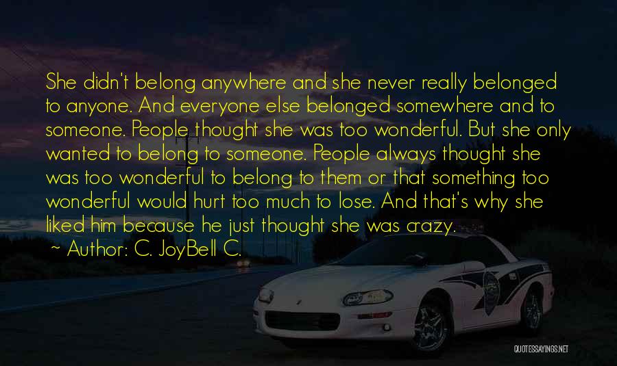 C. JoyBell C. Quotes: She Didn't Belong Anywhere And She Never Really Belonged To Anyone. And Everyone Else Belonged Somewhere And To Someone. People