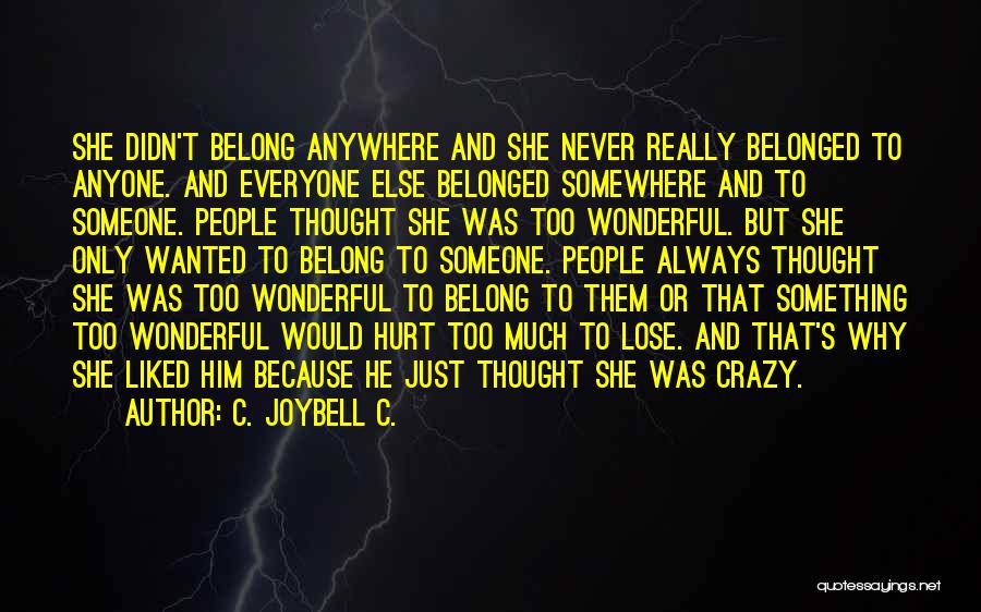 C. JoyBell C. Quotes: She Didn't Belong Anywhere And She Never Really Belonged To Anyone. And Everyone Else Belonged Somewhere And To Someone. People