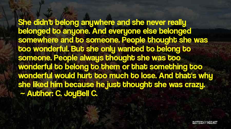 C. JoyBell C. Quotes: She Didn't Belong Anywhere And She Never Really Belonged To Anyone. And Everyone Else Belonged Somewhere And To Someone. People