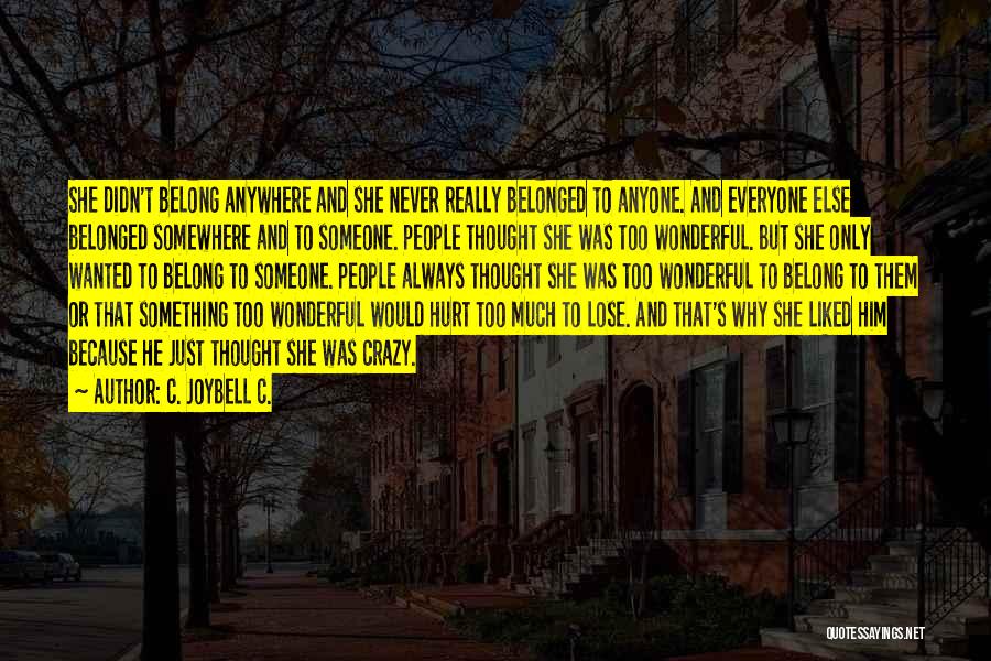 C. JoyBell C. Quotes: She Didn't Belong Anywhere And She Never Really Belonged To Anyone. And Everyone Else Belonged Somewhere And To Someone. People