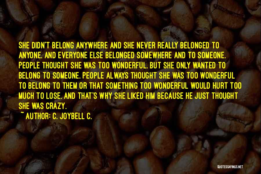 C. JoyBell C. Quotes: She Didn't Belong Anywhere And She Never Really Belonged To Anyone. And Everyone Else Belonged Somewhere And To Someone. People