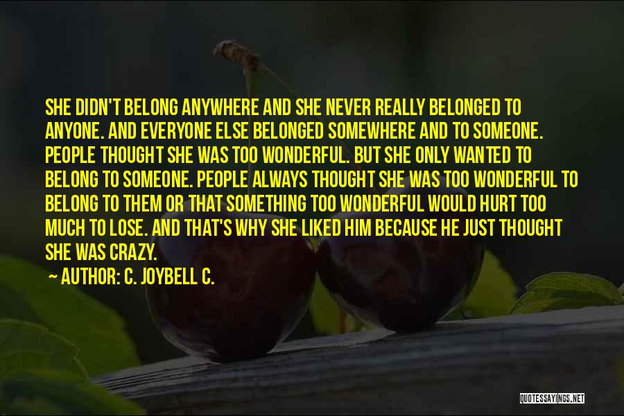 C. JoyBell C. Quotes: She Didn't Belong Anywhere And She Never Really Belonged To Anyone. And Everyone Else Belonged Somewhere And To Someone. People