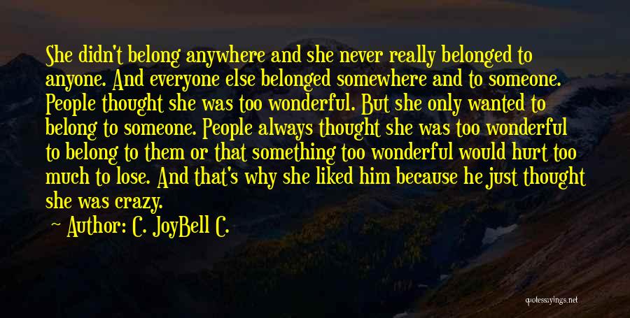 C. JoyBell C. Quotes: She Didn't Belong Anywhere And She Never Really Belonged To Anyone. And Everyone Else Belonged Somewhere And To Someone. People