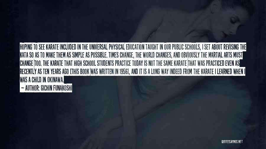 Gichin Funakoshi Quotes: Hoping To See Karate Included In The Universal Physical Education Taught In Our Public Schools, I Set About Revising The