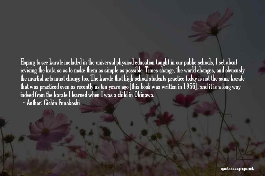 Gichin Funakoshi Quotes: Hoping To See Karate Included In The Universal Physical Education Taught In Our Public Schools, I Set About Revising The