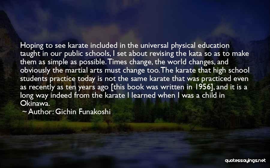 Gichin Funakoshi Quotes: Hoping To See Karate Included In The Universal Physical Education Taught In Our Public Schools, I Set About Revising The