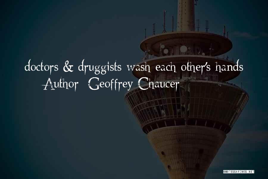 Geoffrey Chaucer Quotes: Doctors & Druggists Wash Each Other's Hands