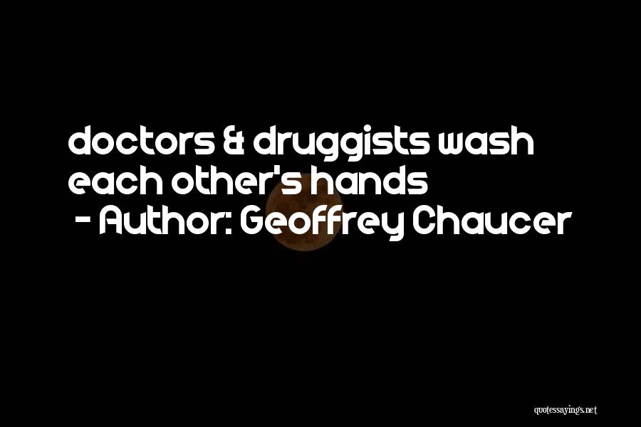 Geoffrey Chaucer Quotes: Doctors & Druggists Wash Each Other's Hands