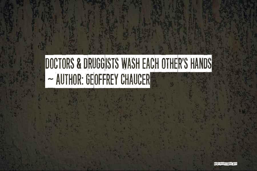 Geoffrey Chaucer Quotes: Doctors & Druggists Wash Each Other's Hands